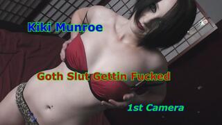 Kiki Munroe - Goth Slut Gettin Fucked 1st Camera