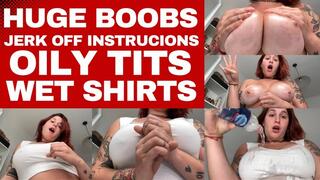 Big Boobs - JOI - Oily Tits - Wet Shirts