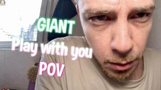 Giant playing with you on POV