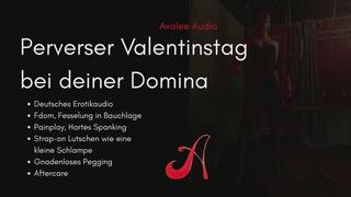 Perverser Valentinstag bei deiner Domina | Avalee Audio | German | Painplay | Spanking | Pegging | Aftercare | Erotikaudio fÃ¼r mÃ¤nnliche Analschlampen, die es mal wieder so richtig nÃ¶tig haben ;)