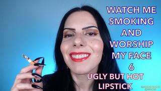 WATCH ME SMOKING AND WORSHIP MY FACE 6 - UGLY BUT HOT LIPSTICK