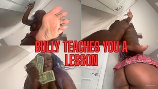 Your school bully takes your lunch money and makes you sniff her sweaty feet, showing you who’s boss