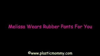Melissa Wears Rubber Pants For You