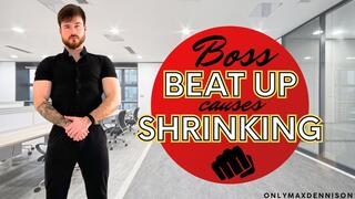 BOSS BEAT UP CAUSES SHRINKING