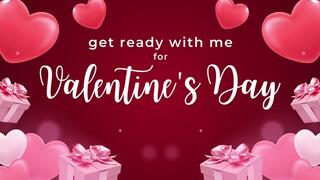 get ready with me for Valentine's Day