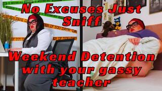 Weekend detention with your gassy teacher NO EXCUSES JUST SNIFF