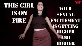 THIS GIRL IS ON FIRE - YOUR SEXUAL EXCITEMENT IS GETTING HIGHER AND HIGHER