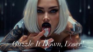 Guzzle It Down, Loser!