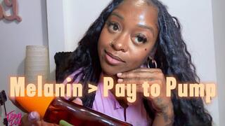 Melanin > Pay to pump