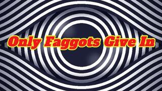 Only Faggots Give In