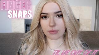 FINGER SNAPS TIL UR OUT OF IT
