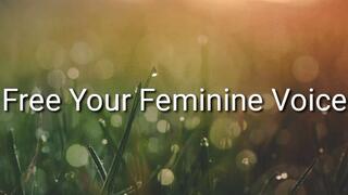 Free And Embrace Your Feminine Voice : Feminization Trance