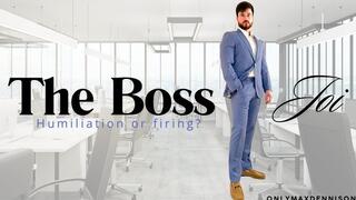 THE BOSS joi Humiliation or firing?