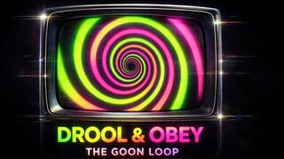 Drool & Obey: The Goon Loop