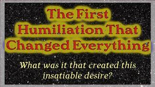 The First Humiliation That Changed Everything