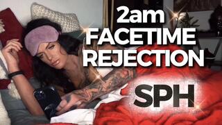 2AM FACETIME REJECTION-SPH: Your Pathetic Dick Doesn't Deserve Me