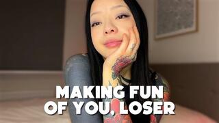 Making Fun Of You, Loser