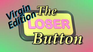 Virgin Humiliation Masturbation Encouragement - The Loser Button Virgin Edition