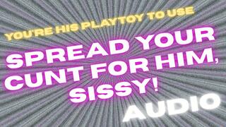 Spread Your Cunt For Him, Sissy!