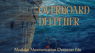 Overboard [Modular Entrancement Deepener via Ericksonian Mesmerization]