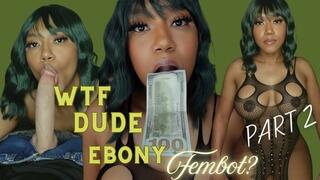 WTF Dude Ebony Fembot BWC Edition Part 2