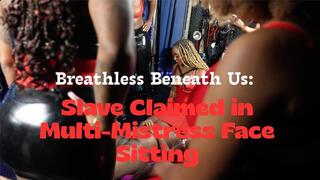 Breathless Beneath Us: Slave Claimed in Multi-Mistress Face Sitting