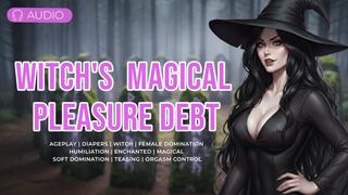 The Witch's Magical Pleasure Debt | Bondage, Femdom, Enchanted