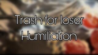 Trash for loser humiliation