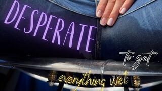 desperate to get everything wet