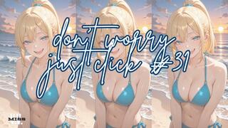 DON'T WORRY JUST CLICK #31