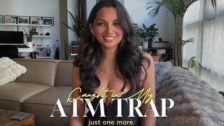 Just One More: Caught in My ATM Trap