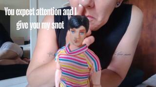 You expect attention and I give you my snot