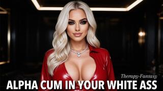 Alpha Cum in Your White Ass