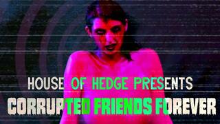 Corrupted Friends Forever