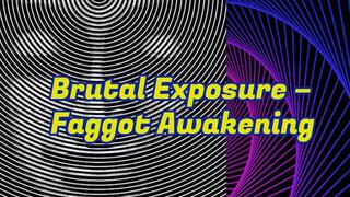 Brutal Exposure – Faggot Awakening