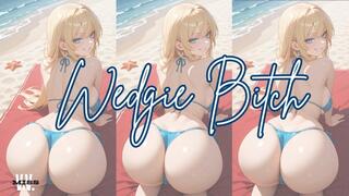 WEDGIE BITCH