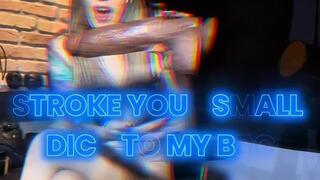 STROKE YOUR SMALL DICK TO MY BBC