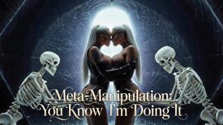 Meta-Manipulation: You Know I'm Doing It