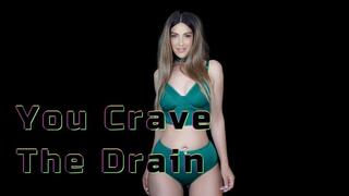You Crave the Drain