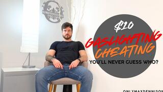 $10 GASLIGHTING CHEATING - you’ll never guess who?