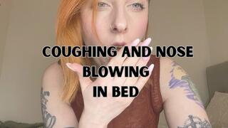 COUGHING AND BLOWING MY NOSE IN BED