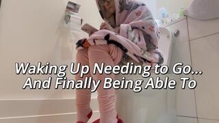 Waking Up Needing to Go And Finally Being Able To