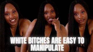 white bitches Are Easy To Manipulate