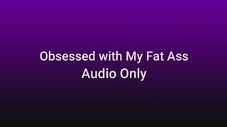 Obsessed with My Fat Ass AUDIO ONLY