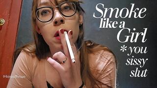 Smoke like a girl, sissy slut