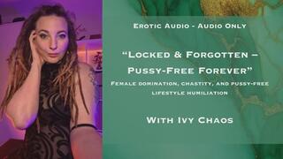 Audio Only: Locked Forgotten Pussy Free Forever - Small Penis Humiliation, Female domination, chastity, and pussy-free lifestyle humiliation