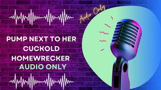 Pump Next to Her Cuckold Homewrecker AUDIO ONLY
