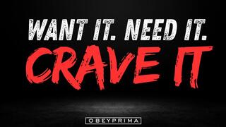 Want It Need It Crave It