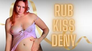 Rub Kiss Deny