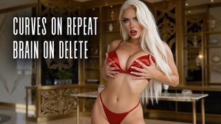 CURVES ON REPEAT. BRAIN ON DELETE.